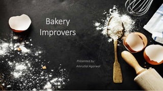 Bakery
Improvers
Presented by:
Amrutlal Agarwal
 