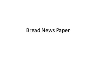 Bread News Paper
 