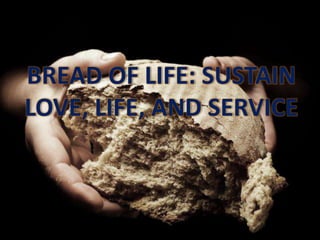 BREAD OF LIFE: SUSTAIN
LOVE, LIFE, AND SERVICE
 