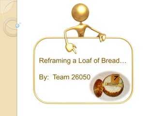 Reframing a Loaf of Bread…

By: Team 26050
 