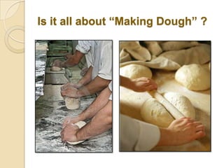 Is it all about “Making Dough” ?
 