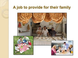 A job to provide for their family
 
