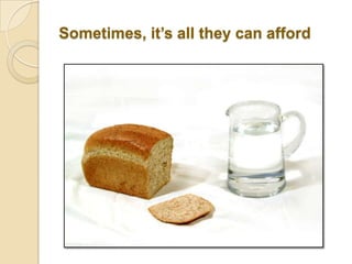 Sometimes, it’s all they can afford
 