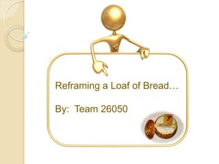 Reframing a Loaf of Bread…

By: Team 26050
 