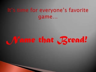 Name that Bread!

 