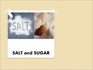 SALT and SUGAR
 