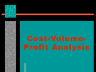 Cost-Volume-Profit Analysis 