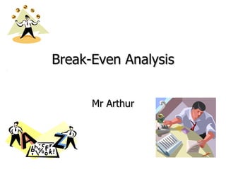Break-Even Analysis Mr Arthur 