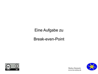 Markus Hammele
www.let-online.de
Eine Aufgabe zu
Break-even-Point
 