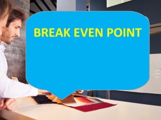 BREAK EVEN POINT
Break-even analysis

 