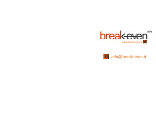 www.break-even.it




info@break-even.it
 