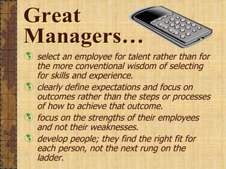 <ul><li>select an employee for talent rather than for the more conventional wisdom of selecting for skills and experience....