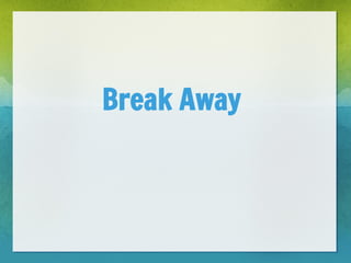 Break Away
 