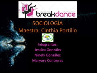 SOCIOLOGÍA
Maestra: Cinthia Portillo

        Integrantes:
      Jessica González
      Ninely González
     Maryory Contreras
 