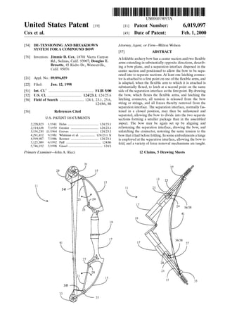 United States Patent [19] 
Cox et al. 
US006019097A 
6,019,097 
Feb. 1, 2000 
[11] Patent Number: 
[45] Date of Patent: 
[54] DE-TENSIONING AND BREAKDOWN 
SYSTEM FOR A COMPOUND BOW 
[76] Inventors: Jimmie D. Cox, 18701 Vierra Canyon 
Rd., Salinas, Calif. 93907; Douglas T. 
Bresette, 45 Rialto Dr., Watsonville, 
Calif. 95076 
[21] Appl. N0.: 09/096,859 
[22] Filed: Jun. 12, 1998 
[51] Int. Cl.7 .. .............. .. F41B 5/00 
[52] US. Cl. ................ .. . 124/23.1; 124/25.6 
[58] Field of Search ............................ .. 124/1, 23.1, 25.6, 
124/86, 88 
[56] References Cited 
U.S. PATENT DOCUMENTS 
2,228,823 1/1941 Helm .................................... .. 124/231 
2,514,638 7/1950 Grenier 124/231 
3,156,230 11/1964 Groves . . . . . . . . . . . . . . . . . . .. 124/231 
4,291,452 9/1981 Whitman et a1. .. 124/231 X 
4,599,987 7/1986 ReZmer . . . . . . . . . . . . . . . . . .. 124/231 
5,125,389 6/1992 Paff . . . . . . . . . . . .. 124/86 
5,746,192 5/1998 Gissel ........................................ .. 124/1 
Primary Examiner—John A. Ricci 
ll 
Attorney, Agent, or Firm—Milton Wolson 
[57] ABSTRACT 
A foldable archery bow has a center section and tWo ?exible 
arms extending in substantially opposite directions, describ 
ing a boW plane, and a separation interface disposed in the 
center section and positioned to alloW the boW to be sepa 
rated into to separate sections. At least one latching connec 
tor is attached to a ?rst point on one of the ?exible arms, and 
is adapted, When the ?exible arm to Which it is attached is 
substantially ?exed, to latch at a second point on the same 
side of the separation interface as the ?rst point. By drawing 
the boW, Which ?exes the ?exible arms, and latching the 
latching connector, all tension is released from the boW 
string or strings, and all forces thereby removed from the 
separation interface. The separation interface, normally fas 
tened in a closed position, may then be unfastened and 
separated, alloWing the boW to divide into the tWo separate 
sections forming a smaller package than in the assembled 
aspect. The boW may be again set up by aligning and 
refastening the separation interface, drawing the boW, and 
unlatching the connector, restoring the same tension to the 
how that it had before folding. In some embodiments a hinge 
is employed at the separation interface, alloWing the boW to 
fold, and a variety of force removal mechanisms are taught. 
12 Claims, 5 Drawing Sheets 
 