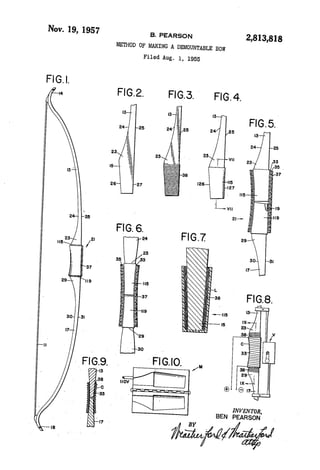 Nov. 19, 1957 
B. PEARsoN 2,813,818 
METHOD OF MAKING A DEMOUNTABLE BOW 
FIG2. 
Filed Aug. l, 1955 
FIGS. ' F|G.4. 
ll5 
37 
-FlGlog /„ 
INVENToR, 
BEN PEARSON 
www 
 