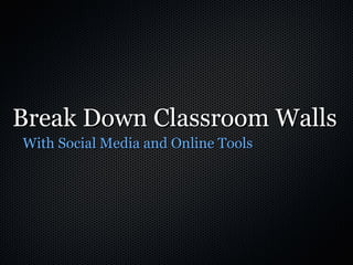 Break Down Classroom Walls ,[object Object]