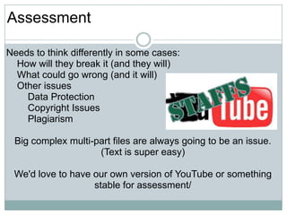Assessment<br />Needs to think differently in some cases:<br />    How will they break it (and they will)<br />    What co...