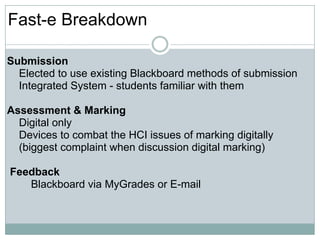 Fast-e Breakdown<br />Submission<br />    Elected to use existing Blackboard methods of submission<br />    Integrated Sys...