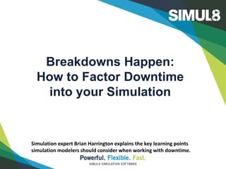 Breakdowns Happen:
How to Factor Downtime
into your Simulation

Simulation expert Brian Harrington explains the key learning points
simulation modelers should consider when working with downtime.

 