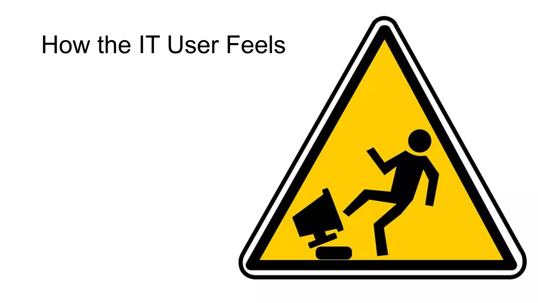 How the IT User Feels

 