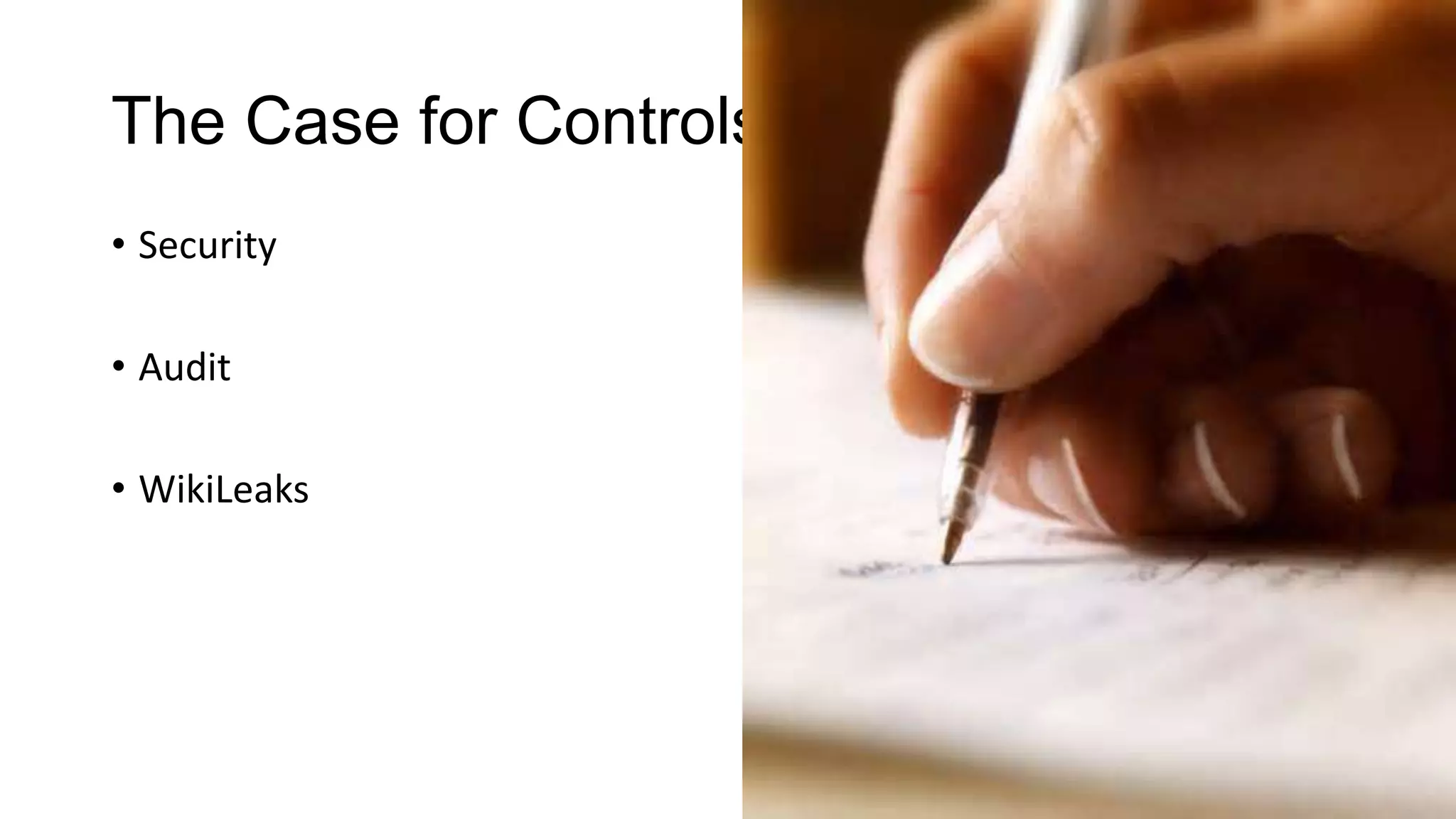 The Case for Controls
• Security

• Audit
• WikiLeaks

 