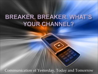 Communication of Yesterday, Today and Tomorrow 