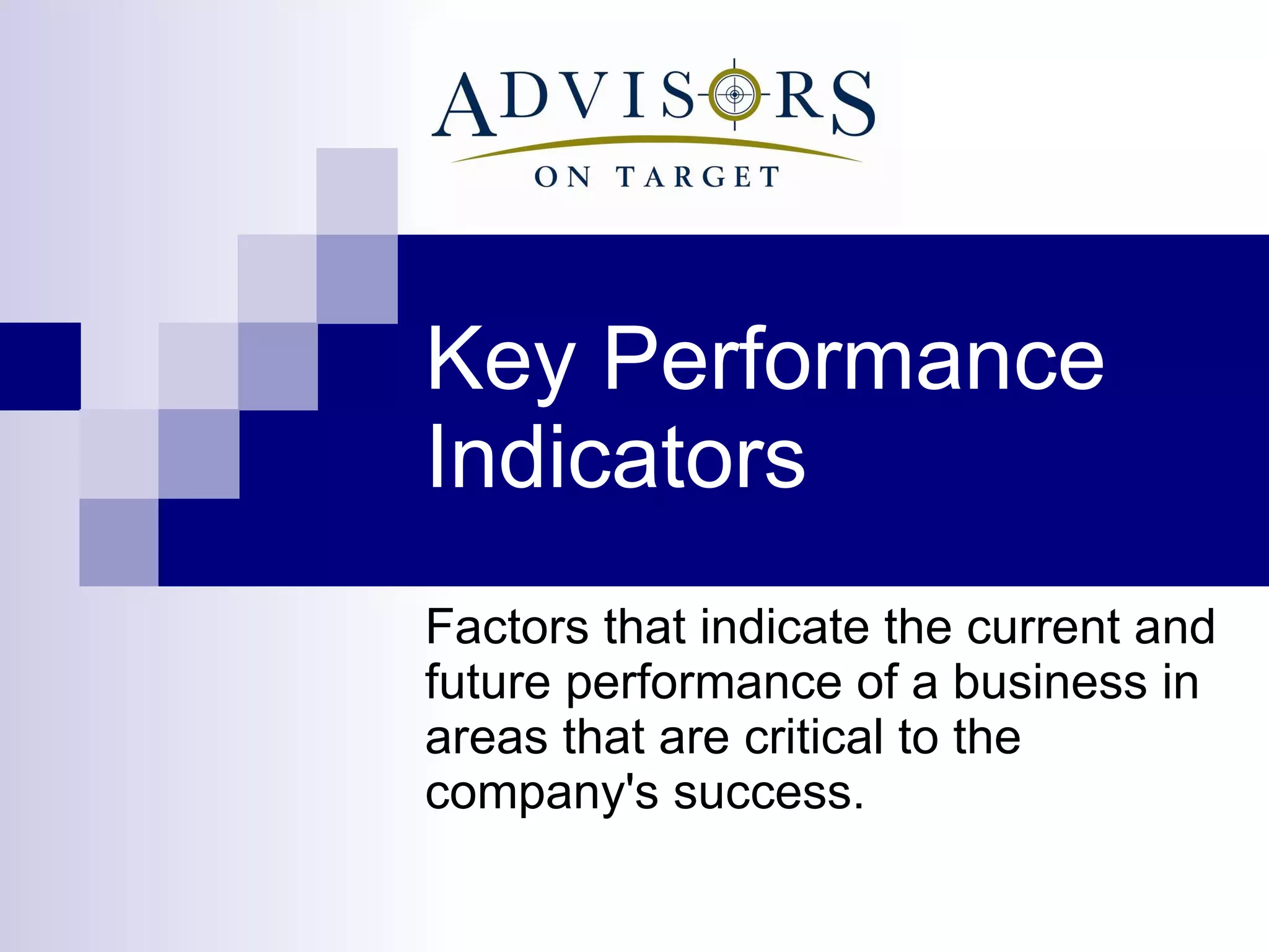 Key Performance Indicators Factors that indicate the current and future performance of a business in areas that are critical to the company's success.  