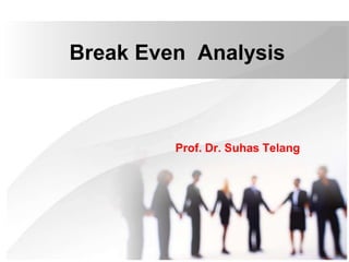 Prof. Dr. Suhas Telang
Break Even Analysis
 