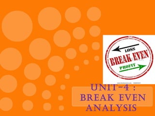 Unit-4 :
Break even
analysis
 