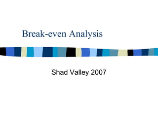 Break-even Analysis Shad Valley 2007 