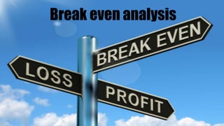 Break even analysis
 