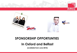 SPONSORSHIP OPPORTUNTIES  In Oxford and Belfast (available from June 2010) 
