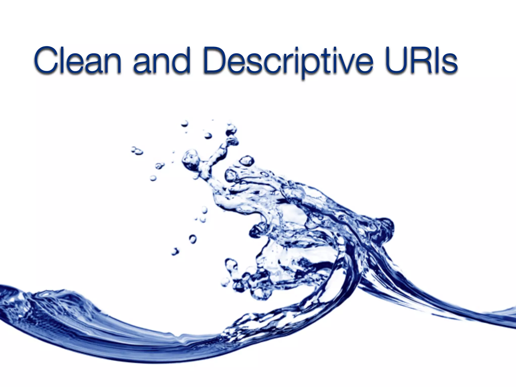 Clean and Descriptive URIs
 