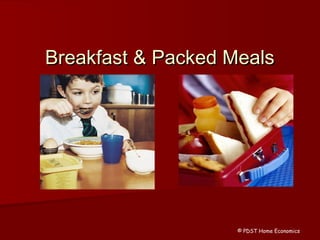 Breakfast & Packed MealsBreakfast & Packed Meals
© PDST Home Economics
 