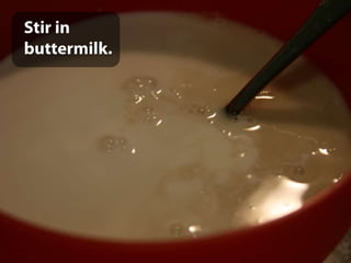 Stir in buttermilk.