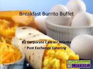 Breakfast Burrito Buffet

By Corporate Caterer Atlanta
Post Exchange Catering

Share This on Facebook

 