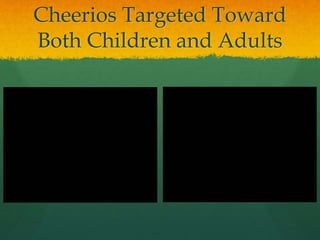 Cheerios Targeted Toward
Both Children and Adults
 