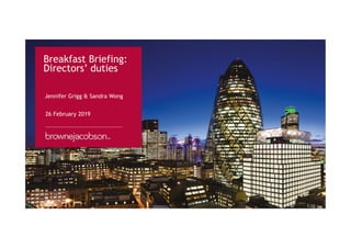 Jennifer Grigg & Sandra Wong
Breakfast Briefing:
Directors’ duties
26 February 2019
 