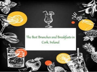 The Best Brunches and Breakfasts in
Cork, Ireland
 
