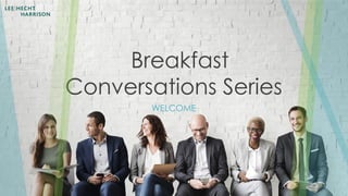 Breakfast
Conversations Series
WELCOME
Start
 