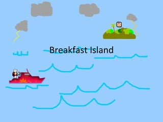 Breakfast Island 
