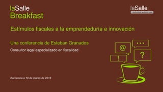 Estímulos fiscales a la emprendeduría e innovación

Una conferencia de Esteban Granados
Consultor legal especializado en fiscalidad




Barcelona a 19 de marzo de 2013
 