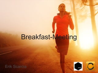 Breakfast-Meeting

Erik Scarcia

 