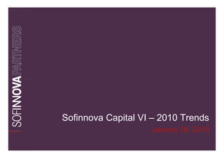 Sofinnova Capital VI – 2010 Trends
                    January 26, 2010
 