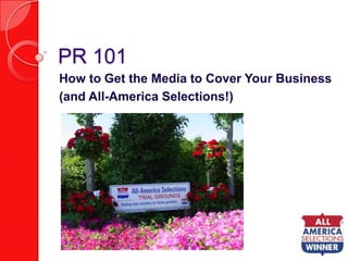 PR 101 How to Get the Media to Cover Your Business (and All-America Selections!) 