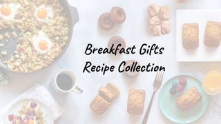 Breakfast Gifts
Recipe Collection
 