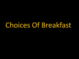 Choices Of Breakfast
 
