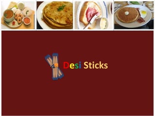 Desi Sticks



              Desi Sticks
 