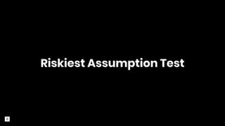 Riskiest Assumption Test
 